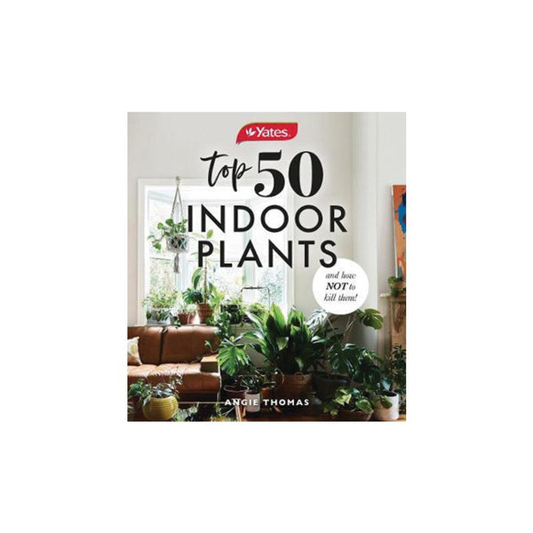 Yates Top 50 Indoor Plants & How Not To Kill Them